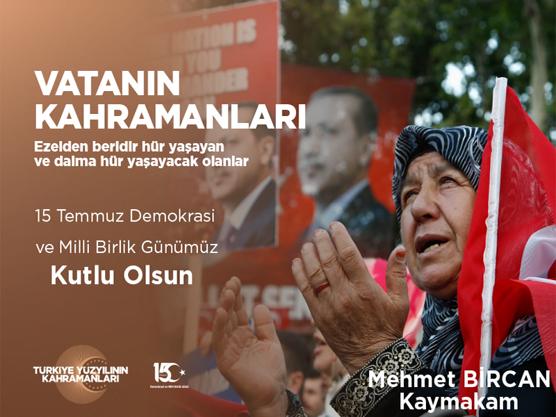 Kaymakamımız Sayın Mehmet BİRCAN' ın 15 Temmuz Demokrasi ve Milli Birlik Günü Mesajı
